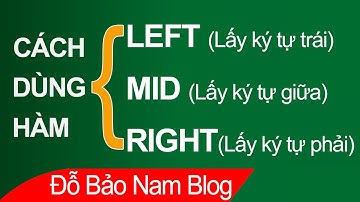 Cách sử dụng hàm LEFT, RIGHT, MID để lấy ký tự trong Excel