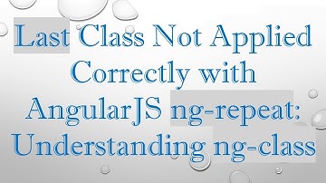 Last Class Not Applied Correctly with AngularJS ng-repeat: Understanding ng-class