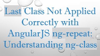 Last Class Not Applied Correctly with AngularJS ng-repeat: Understanding ng-class