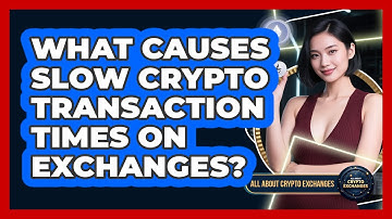 What Causes Slow Crypto Transaction Times On Exchanges? - All About Crypto Exchanges