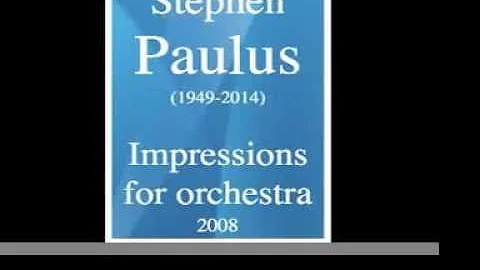 Stephen Paulus (1949-2014) : Impressions for orchestra (2008)