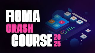 Figma Crash Course for Beginner UI/UX Designers | Learn to use Figma like a pro in 2025