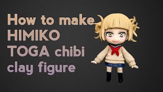 04] How to make Himiko Toga chibi figure using Polymer Clay |DIY anime figure tutorial |Boku No Hero