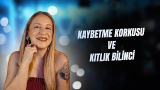 KAYBETME KORKUSU VE KITLIK BİLİNCİ