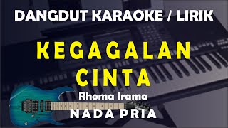 KEGAGALAN CINTA - Karaoke Nada Pria | Rhoma Irama | Dangdut Live Lirik