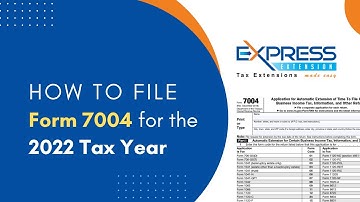 How To File Form 7004 For The 2022 Tax Year
