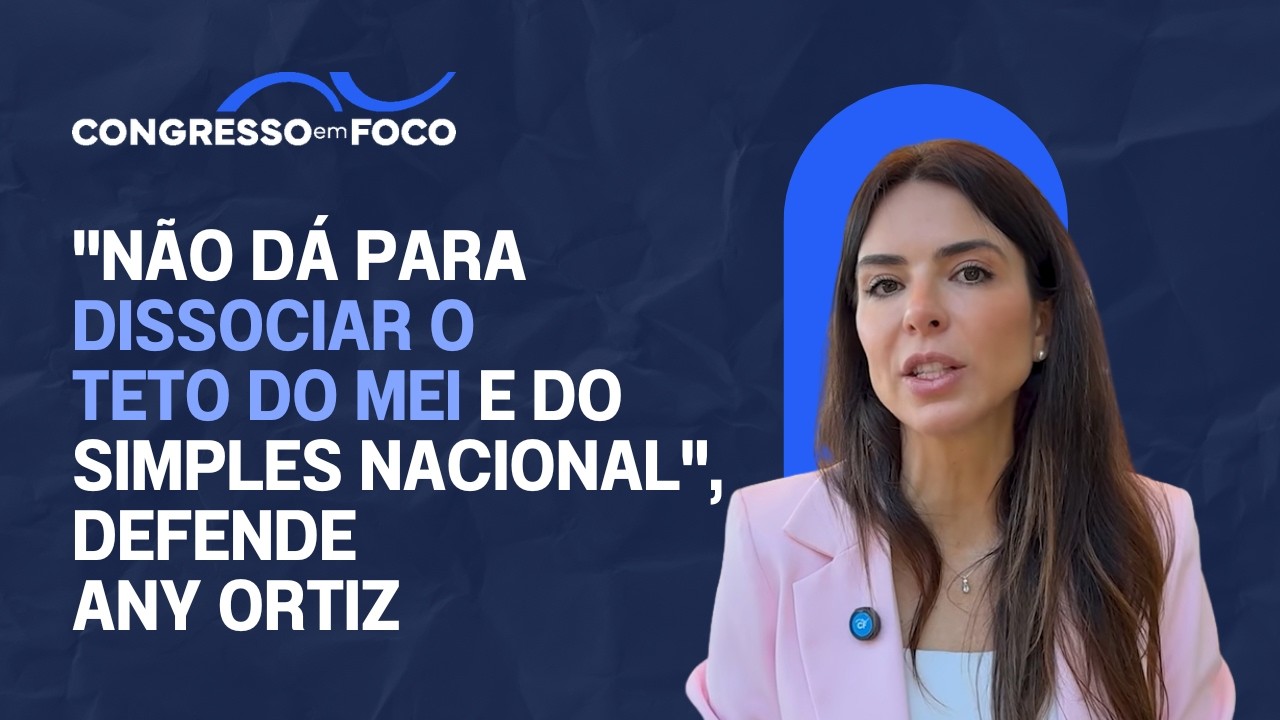 "Não dá para dissociar o teto do MEI e do Simples Nacional", defende Any Ortiz "Não dá para dissociar o teto do MEI e do Simples Nacional", defende Any Ortiz