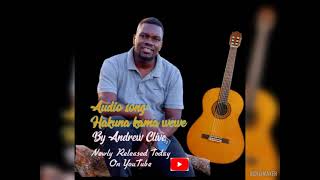 HAKUNA KAMA WEWE Official Audio By Andrew Clive