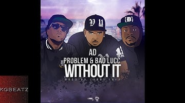 AD ft. Bad Lucc, Problem - Without It [Prod. By Larry Jayy] [New 2014]