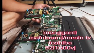 cara mengganti mesin tv / mainboard toshiba 32l1600vj