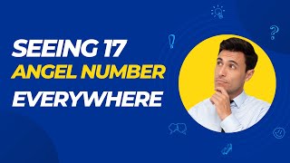 7 Reasons Why You Keep Seeing 17 | Angel Number 17 Meaning Explained