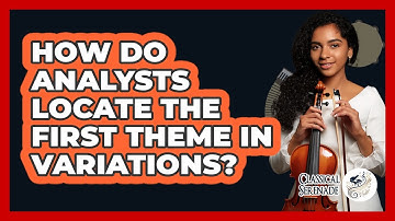 How Do Analysts Locate The First Theme In Variations?