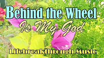 Behind The Wheel Is My God/Country Gospel Music By Lifebreakthrough
