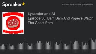 Bam and popeye watch the ghost porn ...