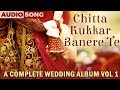 Chitta Kukkar Banere Te | Sangeeta Puuri | A Complete Wedding Album Vol 1 | Musica