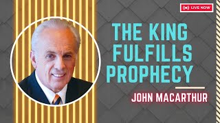 John Macarthur | The King Fulfills Prophecy, Part 1 3 | Motivational Speech #1354