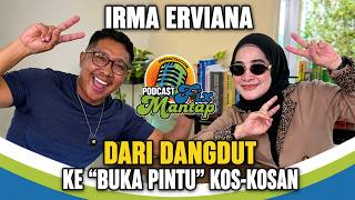 IRMA ERVIANA DARI DANGDUT KE 'BUKA PINTU' KOS-KOSAN - PODCAST FIX MANTAP