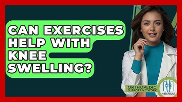 Can Exercises Help With Knee Swelling? - Orthopedic Support Network