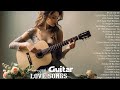 Romantic Guitar Instrumental Love Songs Ever - Best Relaxing Guitar Music Of All Time