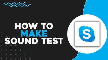 How To Make Skype Sound Test (Quick & Easy)