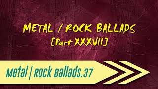 🌺 Metal | Rock Ballads【Part XXXVII】