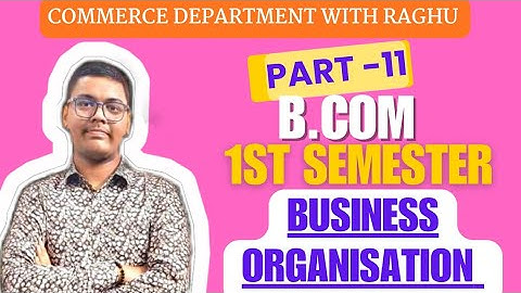 BUSINESS ORGANISATION | PART -11 | B.COM 1ST SEMESTER | MGKVP, HCPGC, UP COLLEGE, BHU, ETC | BY CDR|