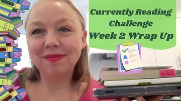 Week 2 Wrap Up ~ Currently Reading Challenge ~ May 2023