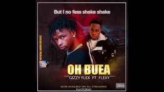 Gizzy Flex - Oh Buea Featuring Flexy Official Audio