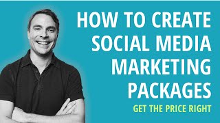 How to Create Social Media Marketing Packages Your Clients Will Love