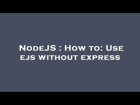 NodeJS : How to: Use ejs without express