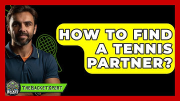 How To Find A Tennis Partner? - The Racket Xpert