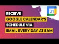 Receive google calendars schedule via email everyday at 5am