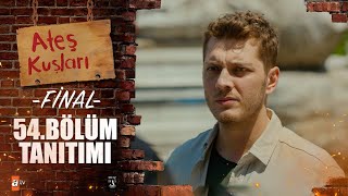 Ateş Kuşları 54 Bölüm Tanıtımı Fi̇nal 