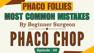 Most common mistakes during phaco-chop by beginner surgeon - Phaco Beginners - Common errors EP: 02