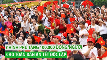 Chính phủ tặng 100.000 đồng/người cho toàn dân ăn Tết Độc lập
