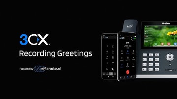 Getting Started with 3CX: Recording Greetings