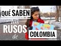 "Qué saben LOS RUSOS de...?" | COLOMBIA