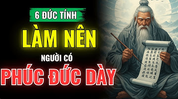 6 Đức Tính Làm Nên Người Có Phúc Đức Dày | Bí Mật Năng Lượng Thu Hút & Bình An Của Người Sống Thiện