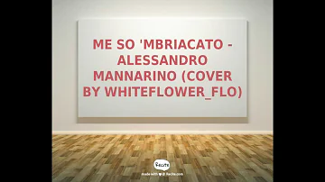 Me so 'Mbriacato - Alessandro Mannarino (cover by whiteFlower_Flo)