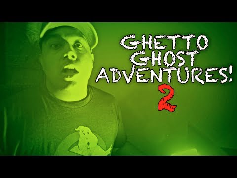 GHETTO GHOST ADVENTURES 2!