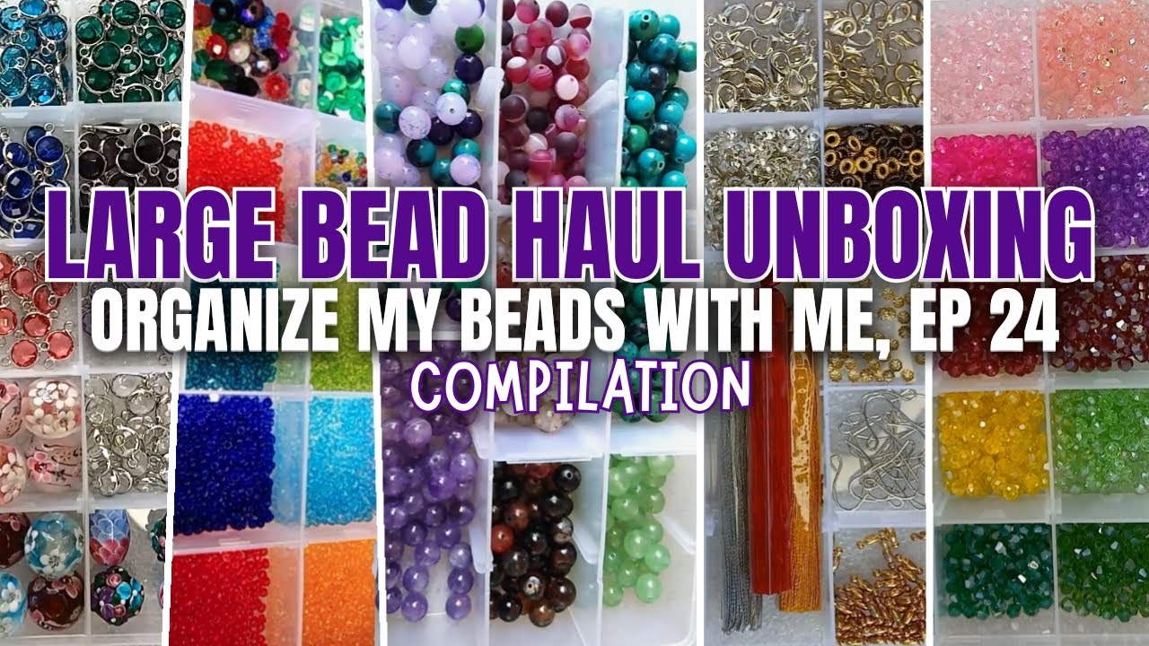 Large Bead Haul Unboxing Compilation Recap - Organize My Beads with Ep 24