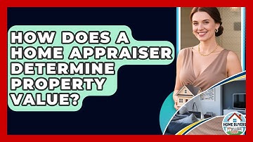 How Does A Home Appraiser Determine Property Value? - Home Buyers and Sellers Guide