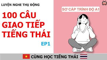 Luyện nghe thụ động | 100 câu giao tiếp tiếng Thái | Sơ Cấp A1 | EP1