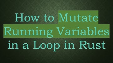 How to Mutate Running Variables in a Loop in Rust