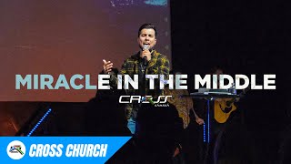 Miracle in the Middle // Cross Church RGV // J. Alan Mendoza