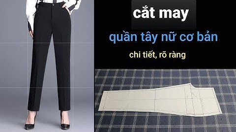 Dạy cắt may quần tây nữ cơ bản /dạy may quần cơ bản bài 1