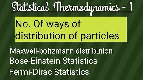 Statistical Thermodynamics- 1#  Ways of distribution of Particles in 3 statistics # Microstates