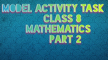 MODEL ACTIVITY TASK CLASS 8 MATHEMATICS PART 2