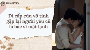 [TRUYỆN AUDIO] ĐI CẤP CỨU VÔ TÌNH GẶP LẠI NGƯỜI YÊU CŨ LÀ BÁC SĨ MẶT LẠNH (FULL) || HUNA REVIEW