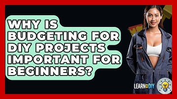 Why Is Budgeting for DIY Projects Important for Beginners? - LearnToDIY360.com